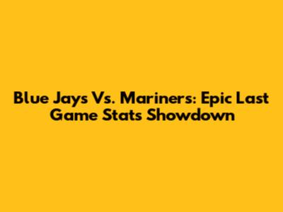 Blue Jays Vs. Mariners: Epic Last Game Stats Showdown