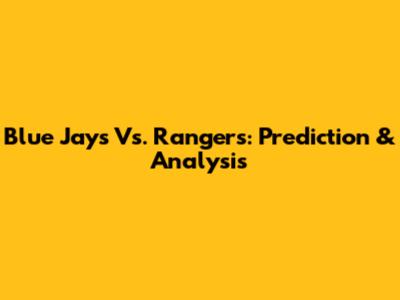 Blue Jays Vs. Rangers: Prediction & Analysis