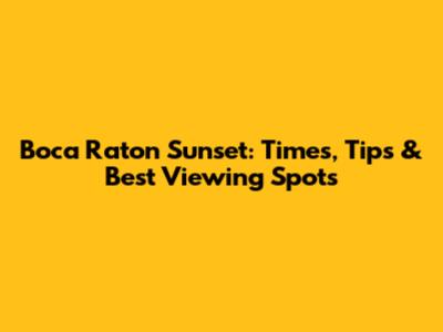 Boca Raton Sunset: Times, Tips & Best Viewing Spots