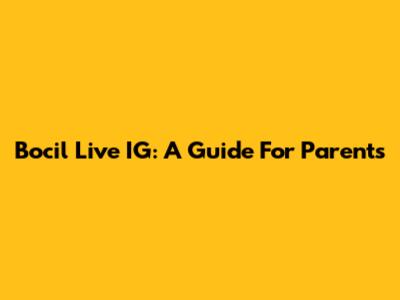 Bocil Live IG: A Guide For Parents