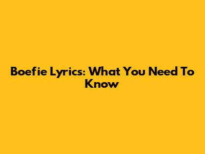 Boefie Lyrics: What You Need To Know