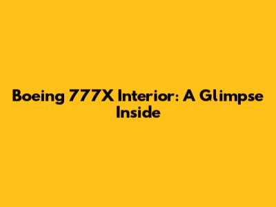 Boeing 777X Interior: A Glimpse Inside