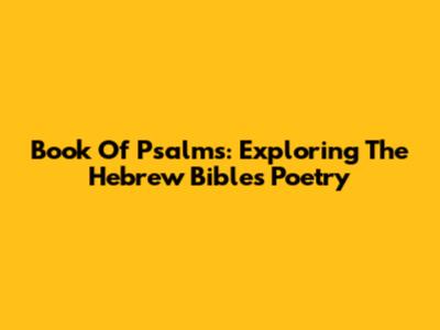 Book Of Psalms: Exploring The Hebrew Bible's Poetry