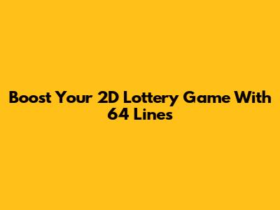 Boost Your 2D Lottery Game With 64 Lines