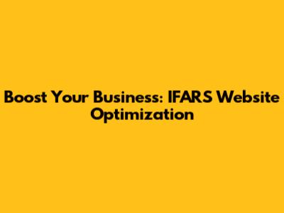 Boost Your Business: IFARS Website Optimization
