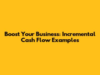 Boost Your Business: Incremental Cash Flow Examples