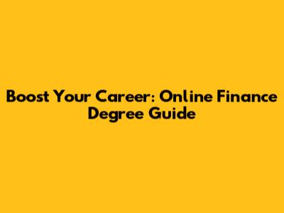 Boost Your Career: Online Finance Degree Guide