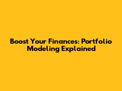 Boost Your Finances: Portfolio Modeling Explained
