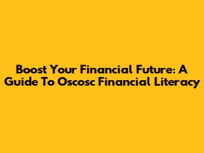 Boost Your Financial Future: A Guide To Oscosc Financial Literacy
