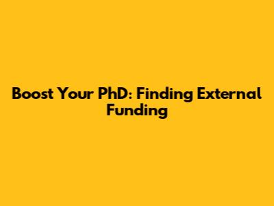Boost Your PhD: Finding External Funding