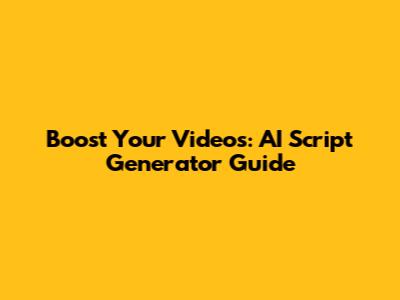 Boost Your Videos: AI Script Generator Guide