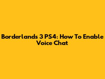 Borderlands 3 PS4: How To Enable Voice Chat