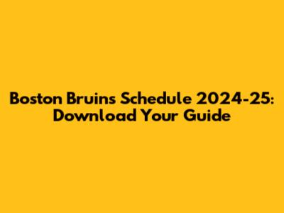 Boston Bruins Schedule 2024-25: Download Your Guide