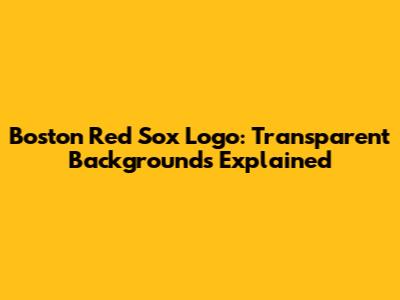 Boston Red Sox Logo: Transparent Backgrounds Explained
