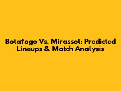 Botafogo Vs. Mirassol: Predicted Lineups & Match Analysis