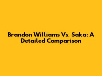 Brandon Williams Vs. Saka: A Detailed Comparison