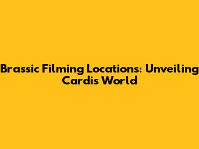 Brassic Filming Locations: Unveiling Cardi's World