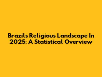Brazil's Religious Landscape In 2025: A Statistical Overview