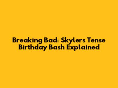 Breaking Bad: Skyler's Tense Birthday Bash Explained