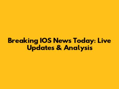 Breaking IOS News Today: Live Updates & Analysis