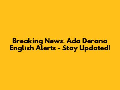 Breaking News: Ada Derana English Alerts - Stay Updated!