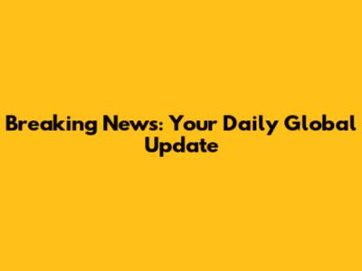 Breaking News: Your Daily Global Update