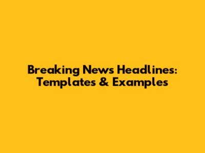 Breaking News Headlines: Templates & Examples