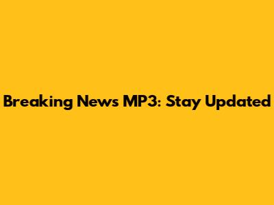Breaking News MP3: Stay Updated