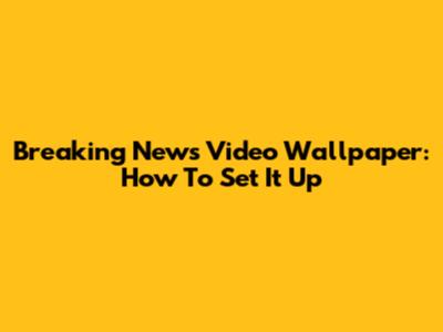 Breaking News Video Wallpaper: How To Set It Up