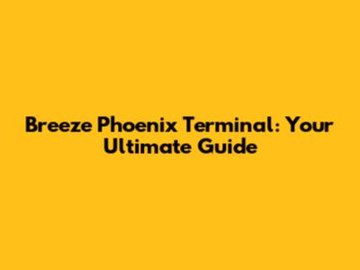 Breeze Phoenix Terminal: Your Ultimate Guide