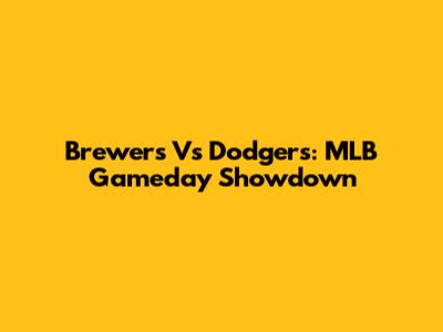 Brewers Vs Dodgers: MLB Gameday Showdown