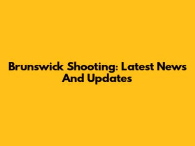Brunswick Shooting: Latest News And Updates