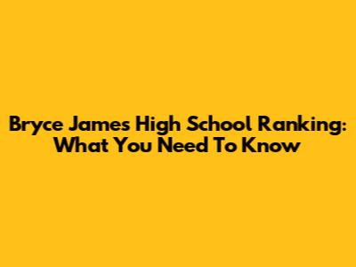 Bryce James High School Ranking: What You Need To Know