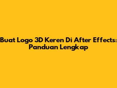Buat Logo 3D Keren Di After Effects: Panduan Lengkap