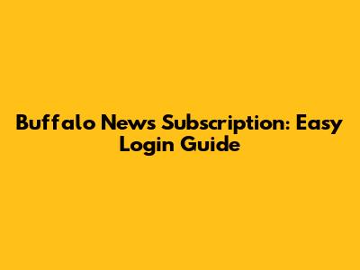 Buffalo News Subscription: Easy Login Guide