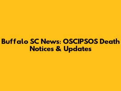 Buffalo SC News: OSCIPSOS Death Notices & Updates