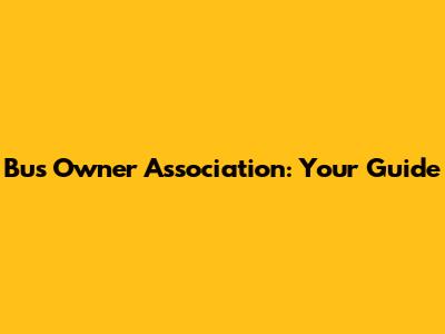 Bus Owner Association: Your Guide