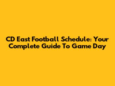 CD East Football Schedule: Your Complete Guide To Game Day