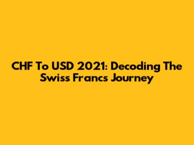 CHF To USD 2021: Decoding The Swiss Franc's Journey
