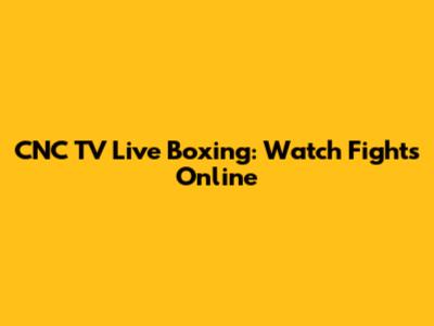 CNC TV Live Boxing: Watch Fights Online