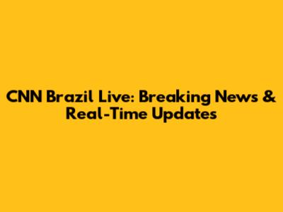 CNN Brazil Live: Breaking News & Real-Time Updates