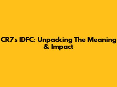 CR7's 'IDFC': Unpacking The Meaning & Impact
