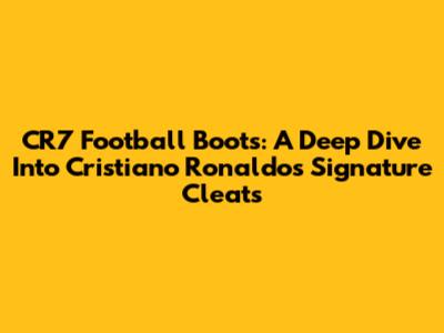 CR7 Football Boots: A Deep Dive Into Cristiano Ronaldo's Signature Cleats