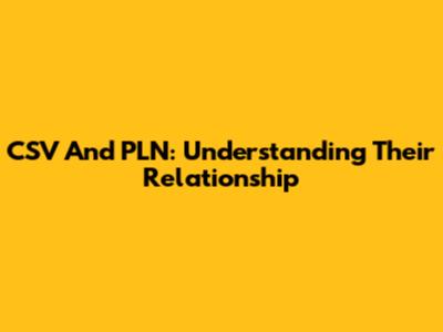 CSV And PLN: Understanding Their Relationship