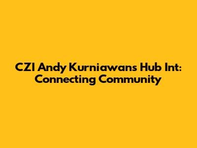 CZI Andy Kurniawan's Hub Int: Connecting Community
