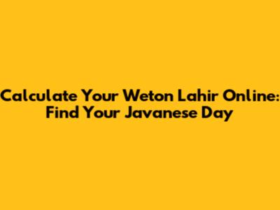 Calculate Your Weton Lahir Online: Find Your Javanese Day