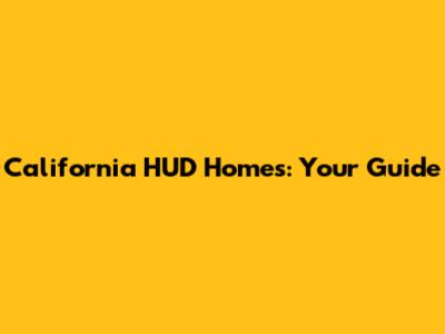 California HUD Homes: Your Guide