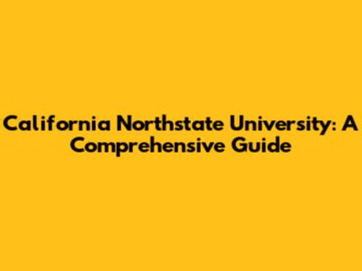 California Northstate University: A Comprehensive Guide
