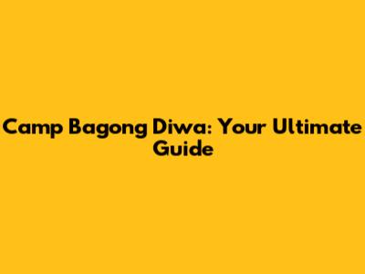 Camp Bagong Diwa: Your Ultimate Guide