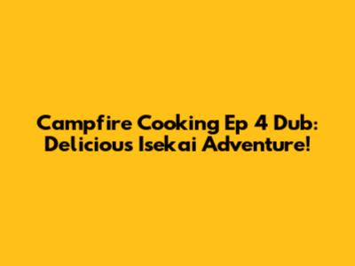 Campfire Cooking Ep 4 Dub: Delicious Isekai Adventure!